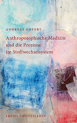 E-Book (epub) Anthroposophische Medizin und die Prozesse im Stoffwechselsystem von Andreas Goyert