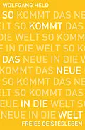 E-Book (epub) So kommt das Neue in die Welt von Wolfgang Held