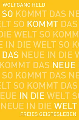 E-Book (epub) So kommt das Neue in die Welt von Wolfgang Held
