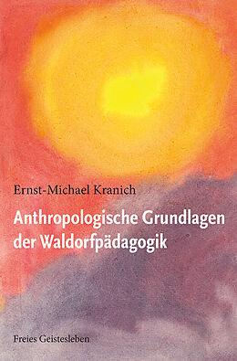 E-Book (epub) Anthropologische Grundlagen der Waldorfpädagogik von Ernst-Michael Kranich