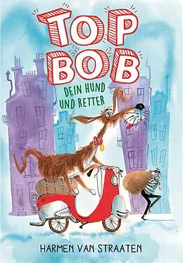 E-Book (epub) Top Bob - dein Hund und Retter von Harmen van Straaten
