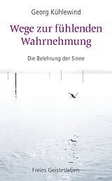 E-Book (epub) Wege zur fühlenden Wahrnehmung von Georg Kühlewind