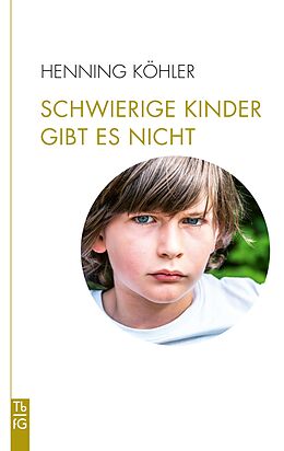 E-Book (epub) Schwierige Kinder gibt es nicht von Henning Köhler