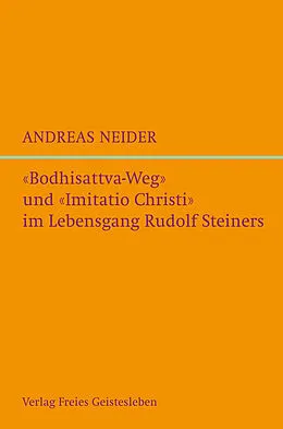 E-Book (epub) "Bodhisattvaweg" und "Imitatio Christi" im Lebensgang Rudolf Steiners von Andreas Neider