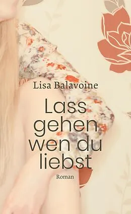 E-Book (epub) Lass gehen, wen du liebst von Lisa Balavoine