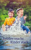 E-Book (epub) Spielen macht Kinder stark von Christiane Kutik