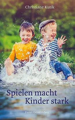 E-Book (epub) Spielen macht Kinder stark von Christiane Kutik