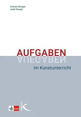 E-Book (pdf) Aufgaben im Kunstunterricht von Andreas Schoppe, Judith Rompel