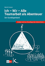 Kartonierter Einband (Kt) Ich - Wir - Alle: Teamarbeit als Abenteuer von Martin Kramer
