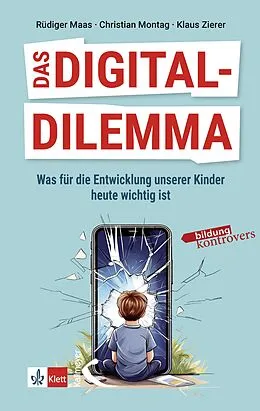 E-Book (pdf) Das Digital-Dilemma: Was für die Entwicklung unserer Kinder heute wichtig ist von Klaus Zierer, Rüdiger Maas, Christian Montag