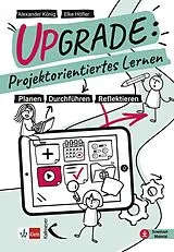 Kartonierter Einband Upgrade: Projektorientiertes Lernen von Alexander König, Elke Höfler, Elona Gutschlag