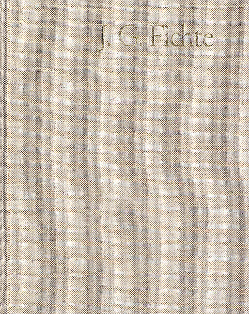 Johann Gottlieb Fichte: Gesamtausgabe / Reihe I: Werke. Band 1: Werke 17911794