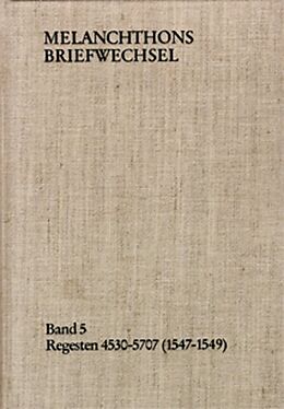Fester Einband Melanchthons Briefwechsel / Band 5: Regesten 4530-5707 (15471549) von Philipp Melanchthon