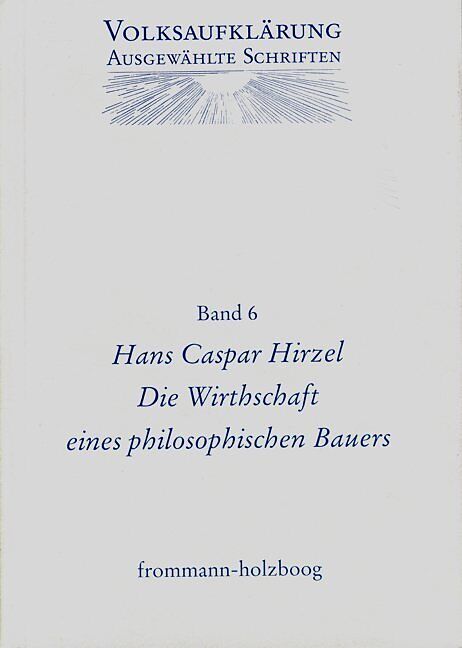 Volksaufklärung - Ausgewählte Schriften / Band 6: Hans Caspar Hirzel (17251803)