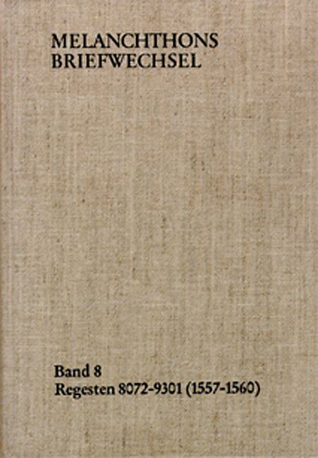 Melanchthons Briefwechsel / Band 8: Regesten 8072-9301 (15571560)