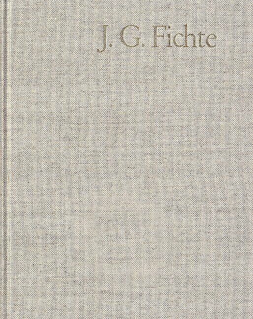 Johann Gottlieb Fichte: Gesamtausgabe / Reihe I: Werke. Band 9: Werke 18061807