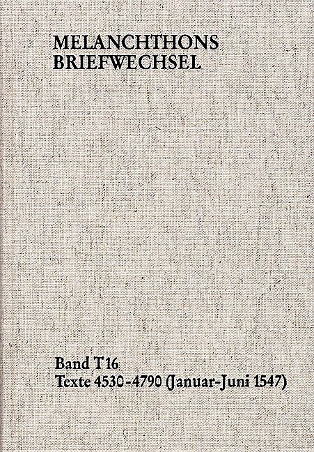Melanchthons Briefwechsel / Band T 16: Texte 4530-4790 (JanuarJuni 1547)