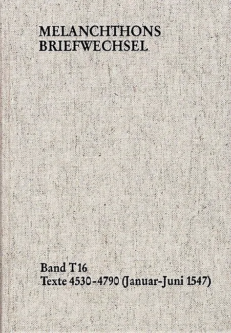 Melanchthons Briefwechsel / Band T 16: Texte 4530-4790 (JanuarJuni 1547)