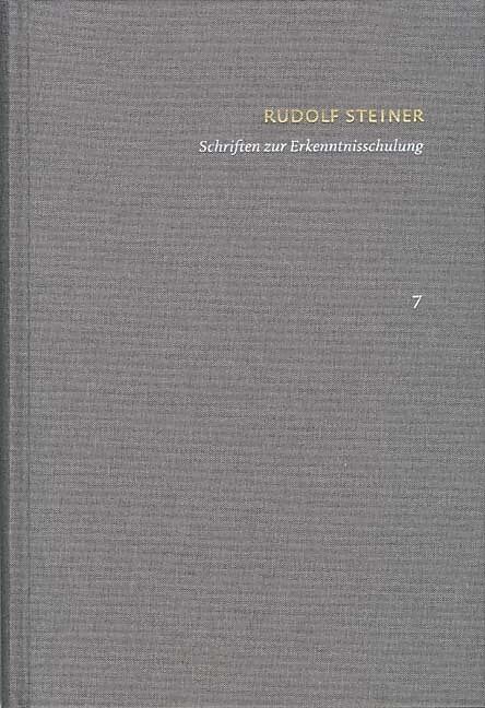 Rudolf Steiner: Schriften. Kritische Ausgabe / Band 7: Schriften zur Erkenntnisschulung