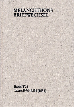 Leinen-Einband Melanchthons Briefwechsel / Textedition. Band T 21: Texte 5970-6291 (1551) von Philipp Melanchthon
