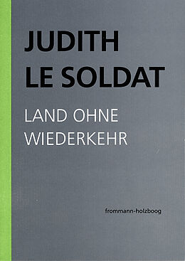 Kartonierter Einband Judith Le Soldat: Werkausgabe / Band 2: Land ohne Wiederkehr von Judith Le Soldat