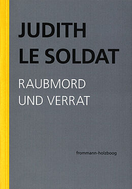 Kartonierter Einband Judith Le Soldat: Werkausgabe / Band 3: Raubmord und Verrat von Judith Le Soldat