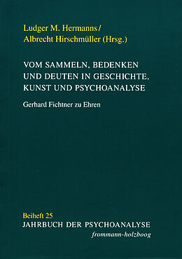 E-Book (pdf) Vom Sammeln, Bedenken und Deuten in Geschichte, Kunst und Psychoanalyse von 