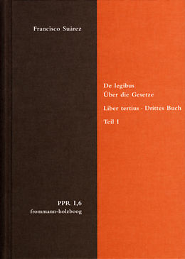 E-Book (pdf) De legibus ac Deo legislatore. Liber tertius. Über die Gesetze und Gott den Gesetzgeber. Drittes Buch. Teil I von Francisco Suárez