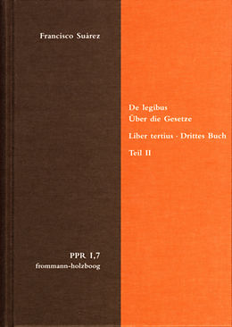 E-Book (pdf) De legibus ac Deo legislatore. Liber tertius. Über die Gesetze und Gott den Gesetzgeber. Drittes Buch. Teil II von Francisco Suárez