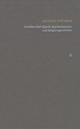 E-Book (pdf) Rudolf Steiner: Schriften. Kritische Ausgabe / Band 5: Schriften über Mystik, Mysterienwesen und Religionsgeschichte von Rudolf Steiner
