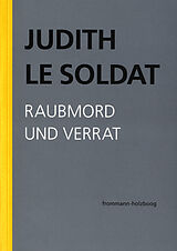 E-Book (pdf) Judith Le Soldat: Werkausgabe / Band 3: Raubmord und Verrat von Judith Le Soldat
