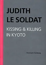 E-Book (pdf) Judith Le Soldat: Werkausgabe / Band 5: Kissing & Killing in Kyoto von Judith Le Soldat