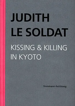 E-Book (pdf) Judith Le Soldat: Werkausgabe / Band 5: Kissing & Killing in Kyoto von Judith Le Soldat