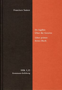 E-Book (pdf) De legibus ac Deo legislatore. Liber primus. Über die Gesetze und Gott den Gesetzgeber. Erstes Buch von Francisco Suárez