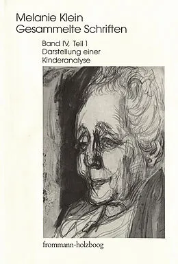 E-Book (pdf) Melanie Klein: Gesammelte Schriften / Band IV,1: Darstellung einer Kinderanalyse, Teil 1 von Melanie Klein