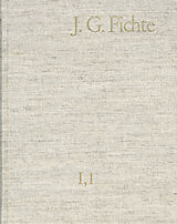 E-Book (pdf) Johann Gottlieb Fichte: Gesamtausgabe / Reihe I: Werke. Band 1: Werke 17911794 von Johann Gottlieb Fichte