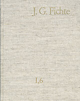 E-Book (pdf) Johann Gottlieb Fichte: Gesamtausgabe / Reihe I: Werke. Band 6: Werke 17991800 von Johann Gottlieb Fichte