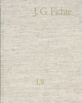 E-Book (pdf) Johann Gottlieb Fichte: Gesamtausgabe / Reihe I: Werke. Band 8: Werke 18011806 von Johann Gottlieb Fichte