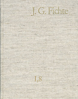 E-Book (pdf) Johann Gottlieb Fichte: Gesamtausgabe / Reihe I: Werke. Band 8: Werke 18011806 von Johann Gottlieb Fichte