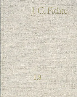 E-Book (pdf) Johann Gottlieb Fichte: Gesamtausgabe / Reihe I: Werke. Band 8: Werke 18011806 von Johann Gottlieb Fichte