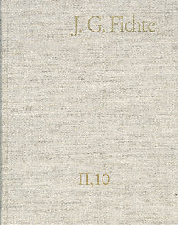 E-Book (pdf) Johann Gottlieb Fichte: Gesamtausgabe / Reihe II: Nachgelassene Schriften. Band 10: Nachgelassene Schriften 18061807 von Johann Gottlieb Fichte