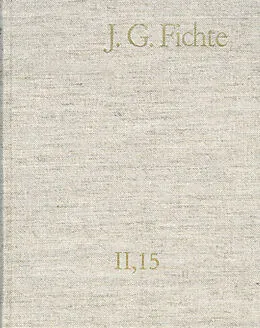 E-Book (pdf) Johann Gottlieb Fichte: Gesamtausgabe / Reihe II: Nachgelassene Schriften. Band 15: Nachgelassene Schriften 1813 von Johann Gottlieb Fichte
