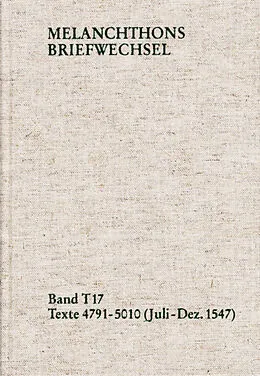 E-Book (pdf) Melanchthons Briefwechsel / Textedition. Band T 17: Texte 4791-5010 (JuliDezember 1547) von Philipp Melanchthon