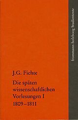 E-Book (pdf) Johann Gottlieb Fichte: Die späten wissenschaftlichen Vorlesungen / I: 18091811 von Johann Gottlieb Fichte