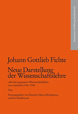 E-Book (pdf) Neue Darstellung der Wissenschaftslehre oder die sogenannte Wissenschaftslehre nova methodo (17961799) von Johann Gottlieb Fichte