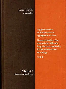 E-Book (pdf) Luigi Taparelli dAzeglio: Saggio teoretico di diritto naturale appoggiato sul fatto. Naturrechtslehre. Eine theoretische Abhandlung über das natürliche Recht auf objektiver Grundlage. Teil II von Luigi Taparelli dAzeglio