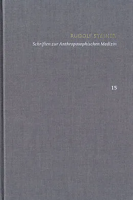 E-Book (pdf) Rudolf Steiner: Schriften. Kritische Ausgabe / Band 15: Schriften zur Anthroposophischen Medizin. Zweite, verbesserte Auflage. von Rudolf Steiner, Ita Wegmann