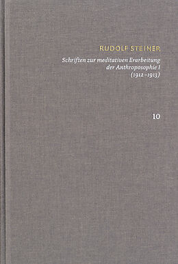 Fester Einband Rudolf Steiner: Schriften. Kritische Ausgabe / Band 10: Schriften zur meditativen Erarbeitung der Anthroposophie I (19121913) von Rudolf Steiner