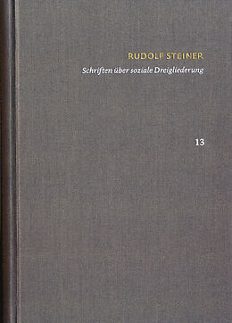 Fester Einband Rudolf Steiner: Schriften. Kritische Ausgabe / Band 13: Schriften über soziale Dreigliederung von Rudolf Steiner
