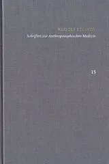 Fester Einband Rudolf Steiner: Schriften. Kritische Ausgabe / Band 15: Schriften zur Anthroposophischen Medizin. Zweite, verbesserte Auflage. von Rudolf Steiner, Ita Wegmann